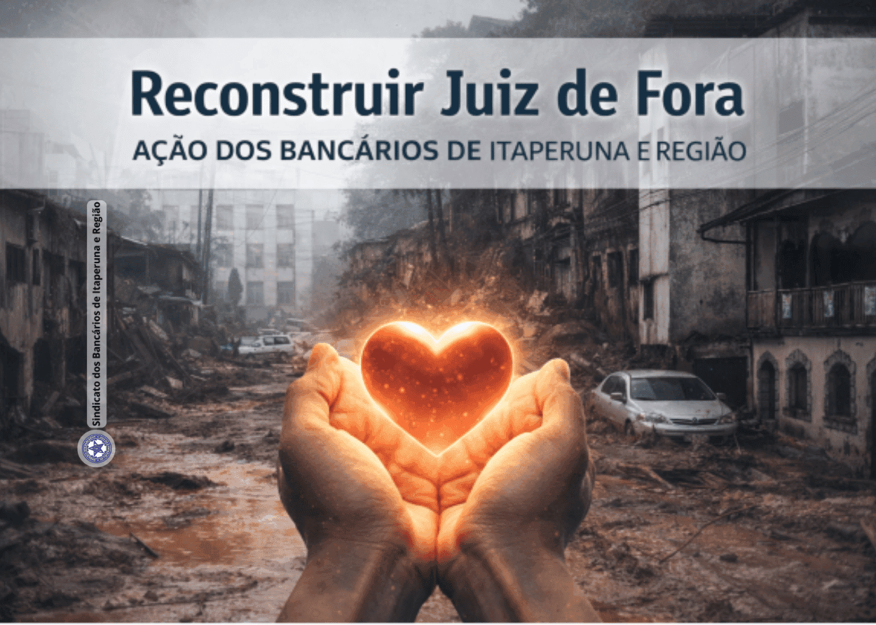Bancários de Itaperuna e Região: Solidariedade Urgente para Juiz de Fora